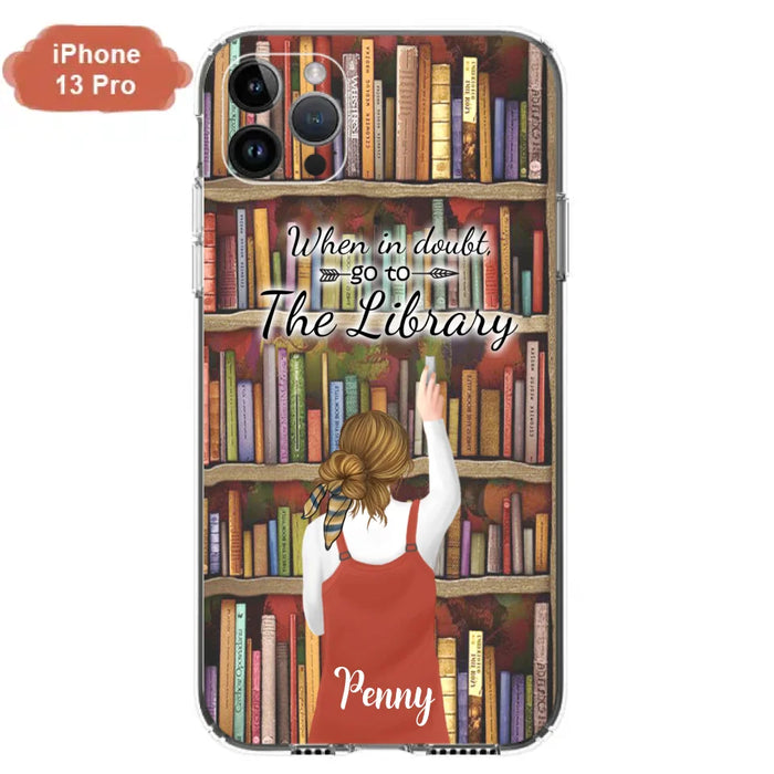 Personalized Reading Girl/ Reading Hobby Phone Case - Best Gift For Reading Girls - When in doubt, go to the library  - 7AZ0EJ