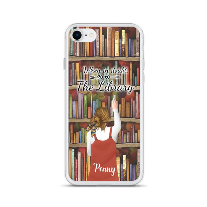 Personalized Reading Girl/ Reading Hobby Phone Case - Best Gift For Reading Girls - When in doubt, go to the library  - 7AZ0EJ