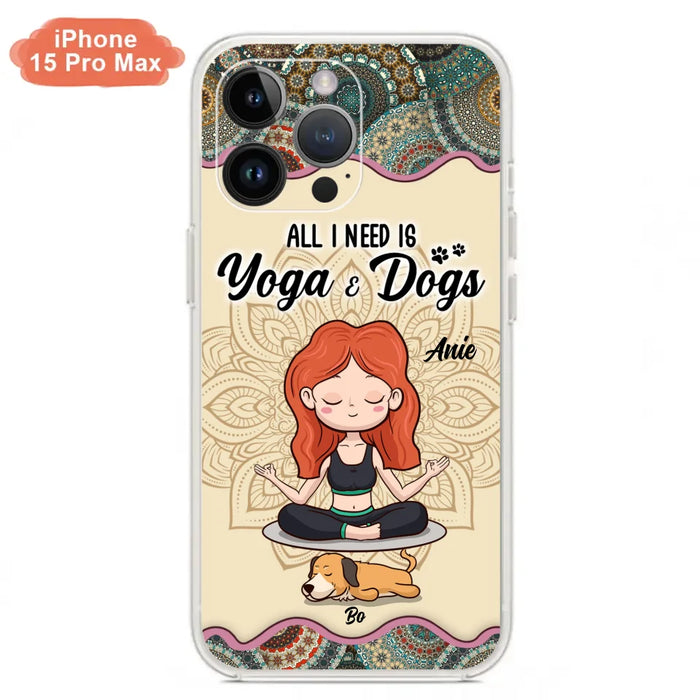 Custom Personalized Yoga Woman & Dog Phone Case - Upto 3 Dogs - Gifts For Yoga/ Dog Lovers - All I Need Is Yoga And Dogs - Case For iPhone, Samsung And Xiaomi- 606HWH