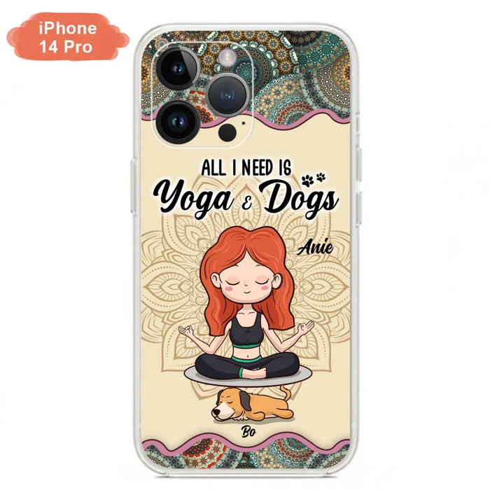 Custom Personalized Yoga Woman & Dog Phone Case - Upto 3 Dogs - Gifts For Yoga/ Dog Lovers - All I Need Is Yoga And Dogs - Case For iPhone, Samsung And Xiaomi- 606HWH