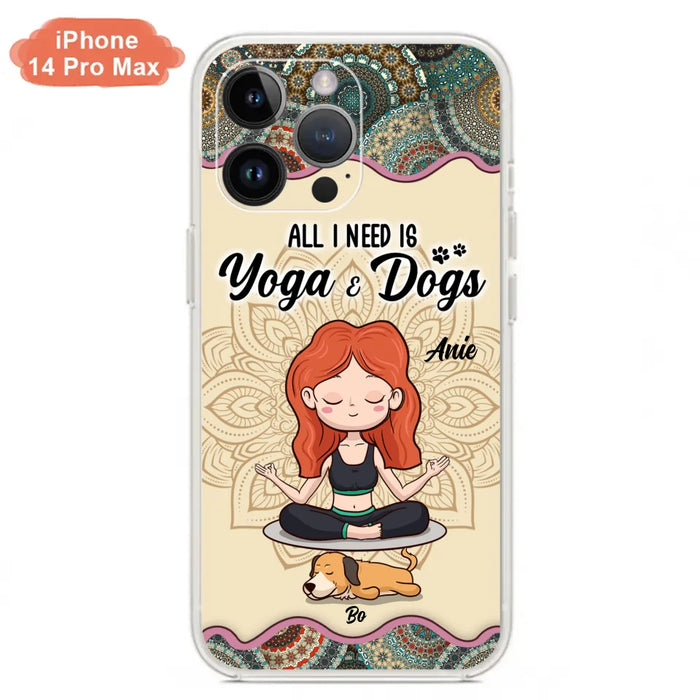 Custom Personalized Yoga Woman & Dog Phone Case - Upto 3 Dogs - Gifts For Yoga/ Dog Lovers - All I Need Is Yoga And Dogs - Case For iPhone, Samsung And Xiaomi- 606HWH