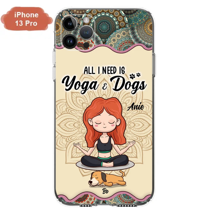 Custom Personalized Yoga Woman & Dog Phone Case - Upto 3 Dogs - Gifts For Yoga/ Dog Lovers - All I Need Is Yoga And Dogs - Case For iPhone, Samsung And Xiaomi- 606HWH