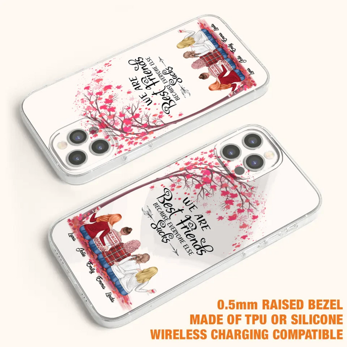 Custom Personalized Best Friends Phone Case - Upto  5 Besties - We Are Best Friends Because Everyone Else Sucks