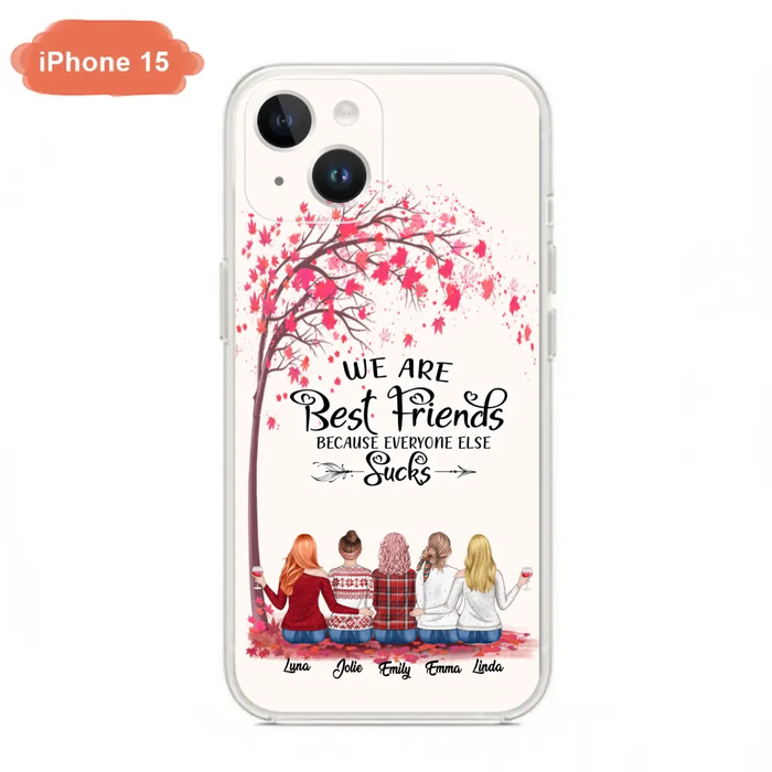 Custom Personalized Best Friends Phone Case - Upto  5 Besties - We Are Best Friends Because Everyone Else Sucks