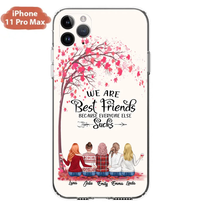 Custom Personalized Best Friends Phone Case - Upto  5 Besties - We Are Best Friends Because Everyone Else Sucks