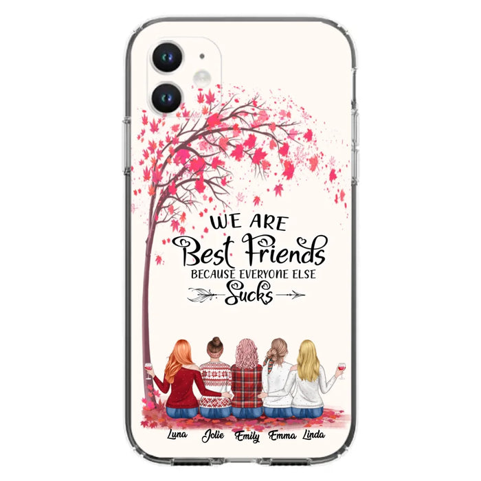 Custom Personalized Best Friends Phone Case - Upto  5 Besties - We Are Best Friends Because Everyone Else Sucks