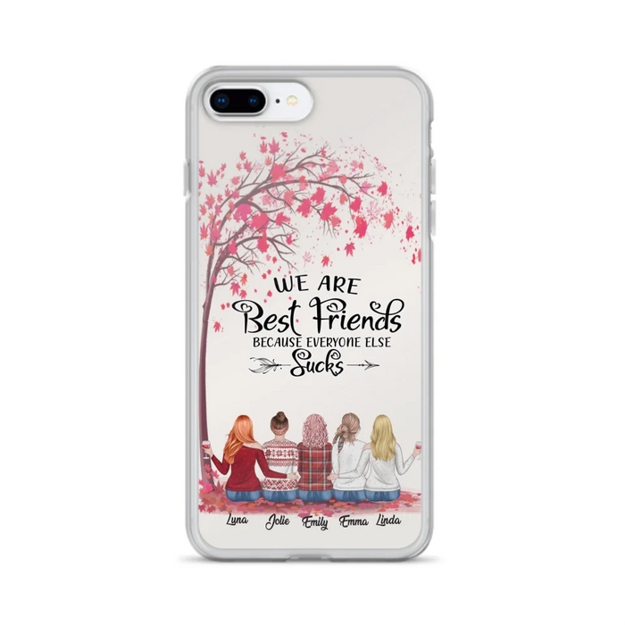 Custom Personalized Best Friends Phone Case - Upto  5 Besties - We Are Best Friends Because Everyone Else Sucks