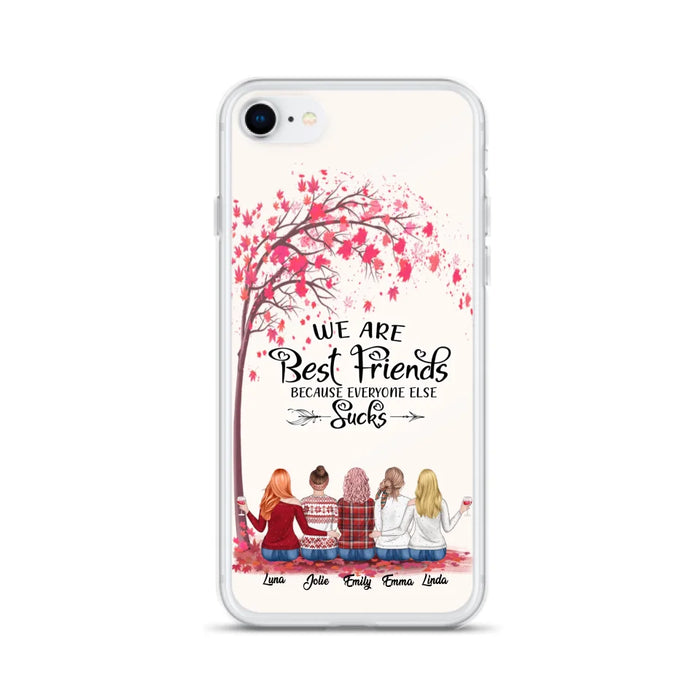 Custom Personalized Best Friends Phone Case - Upto  5 Besties - We Are Best Friends Because Everyone Else Sucks