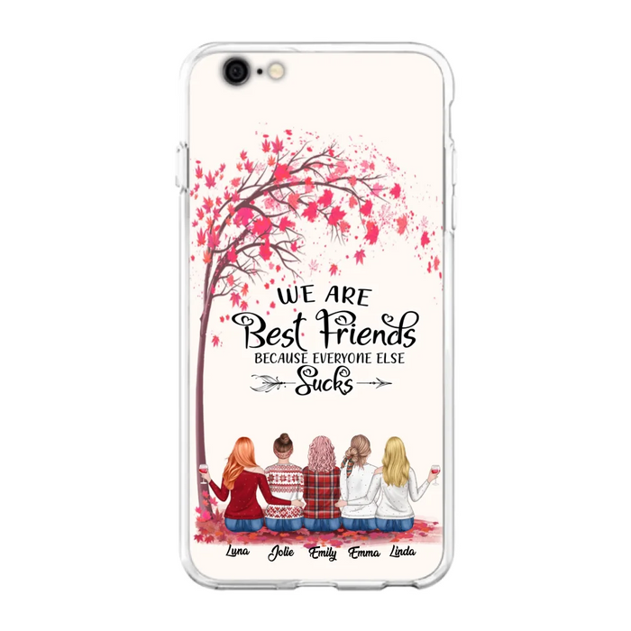 Custom Personalized Best Friends Phone Case - Upto  5 Besties - We Are Best Friends Because Everyone Else Sucks