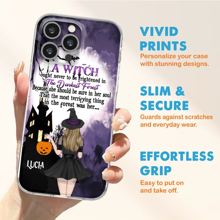 Custom Personalized Witch Phone Case - Gift Idea For Halloween - A Witch Ought Never To Be Frightened In The Darkest Forest - Case for iPhone & Samsung