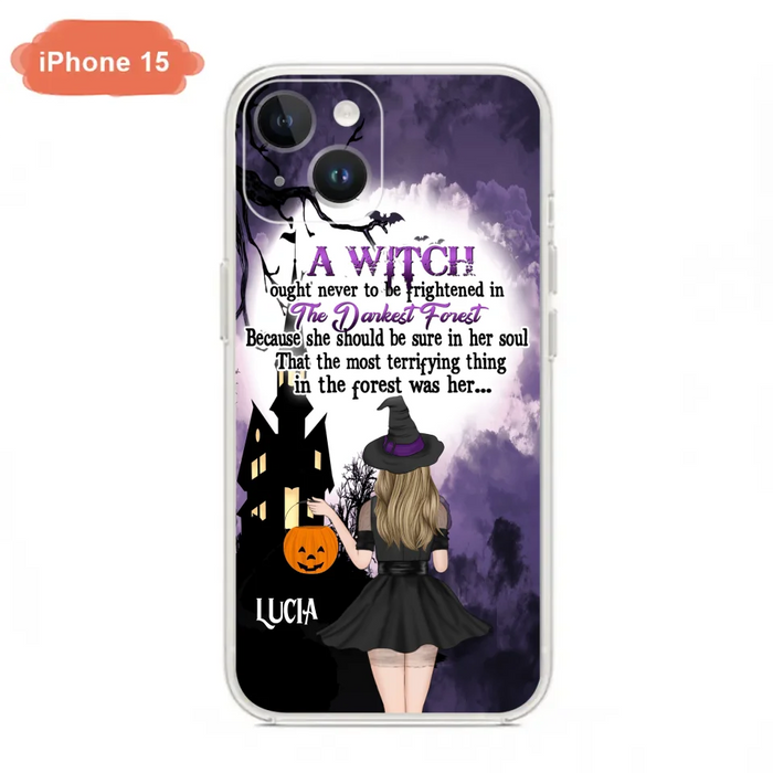 Custom Personalized Witch Phone Case - Gift Idea For Halloween - A Witch Ought Never To Be Frightened In The Darkest Forest - Case for iPhone & Samsung