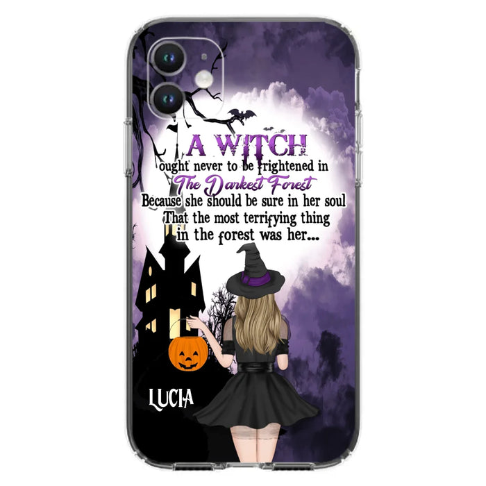 Custom Personalized Witch Phone Case - Gift Idea For Halloween - A Witch Ought Never To Be Frightened In The Darkest Forest - Case for iPhone & Samsung