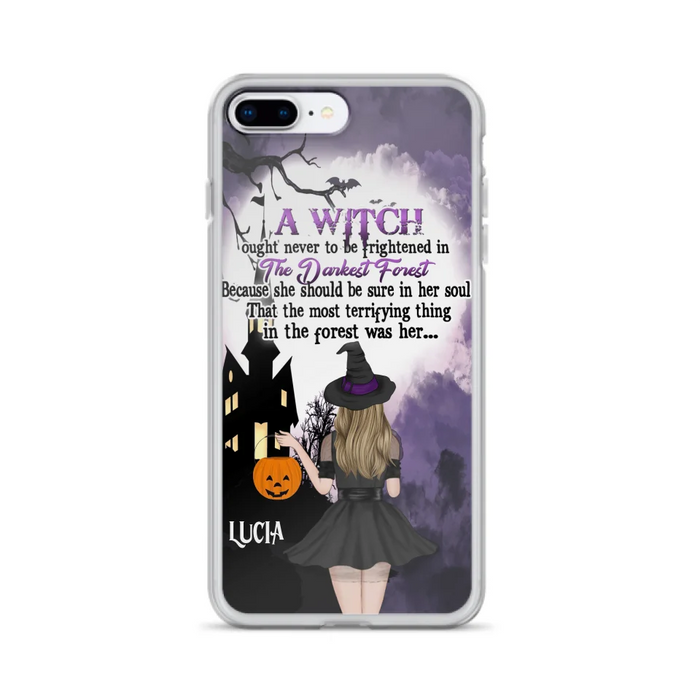 Custom Personalized Witch Phone Case - Gift Idea For Halloween - A Witch Ought Never To Be Frightened In The Darkest Forest - Case for iPhone & Samsung