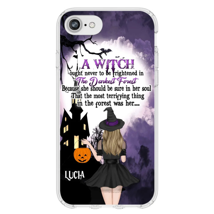 Custom Personalized Witch Phone Case - Gift Idea For Halloween - A Witch Ought Never To Be Frightened In The Darkest Forest - Case for iPhone & Samsung