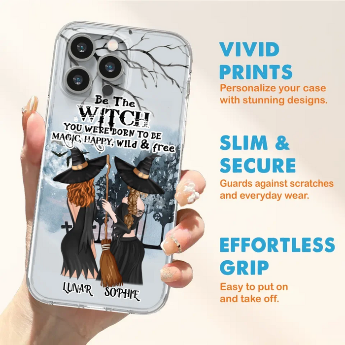 Custom Personalized Friends Witches Phone Case - Upto 4 Friends - Halloween Gift Idea For Friends/Sisters - Be The Witch You Were Born To Be Magic, Happy, Wild And Free - Case for iPhone/Samsung