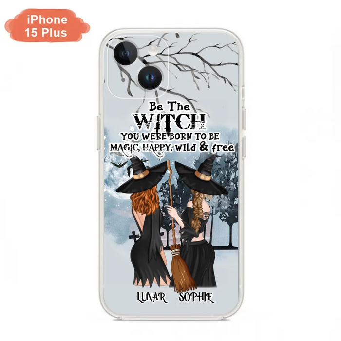 Custom Personalized Friends Witches Phone Case - Upto 4 Friends - Halloween Gift Idea For Friends/Sisters - Be The Witch You Were Born To Be Magic, Happy, Wild And Free - Case for iPhone/Samsung