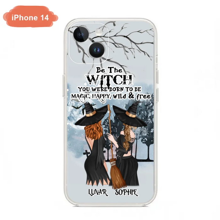 Custom Personalized Friends Witches Phone Case - Upto 4 Friends - Halloween Gift Idea For Friends/Sisters - Be The Witch You Were Born To Be Magic, Happy, Wild And Free - Case for iPhone/Samsung