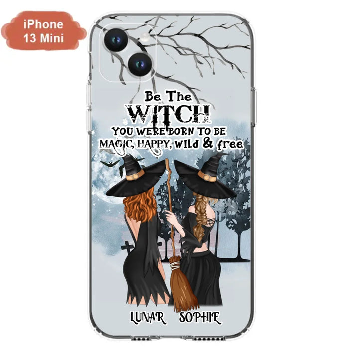 Custom Personalized Friends Witches Phone Case - Upto 4 Friends - Halloween Gift Idea For Friends/Sisters - Be The Witch You Were Born To Be Magic, Happy, Wild And Free - Case for iPhone/Samsung