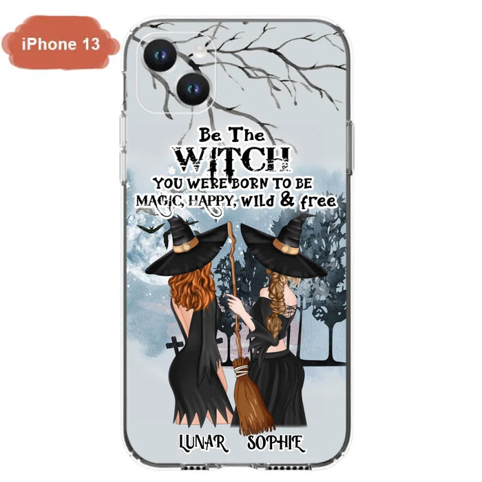 Custom Personalized Friends Witches Phone Case - Upto 4 Friends - Halloween Gift Idea For Friends/Sisters - Be The Witch You Were Born To Be Magic, Happy, Wild And Free - Case for iPhone/Samsung