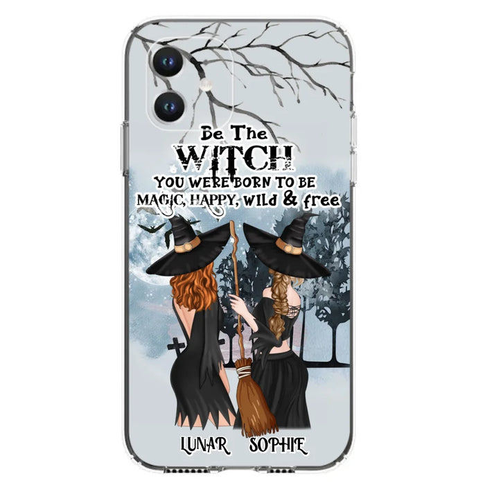 Custom Personalized Friends Witches Phone Case - Upto 4 Friends - Halloween Gift Idea For Friends/Sisters - Be The Witch You Were Born To Be Magic, Happy, Wild And Free - Case for iPhone/Samsung