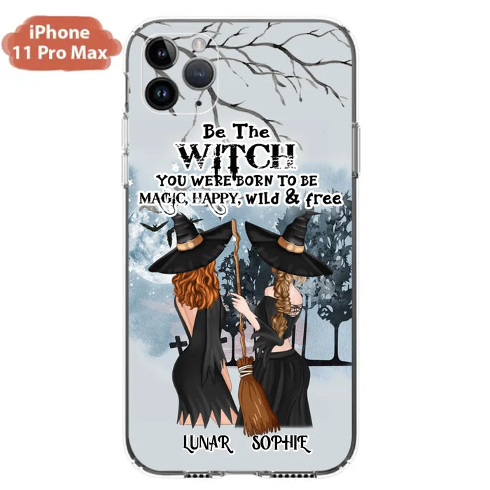 Custom Personalized Friends Witches Phone Case - Upto 4 Friends - Halloween Gift Idea For Friends/Sisters - Be The Witch You Were Born To Be Magic, Happy, Wild And Free - Case for iPhone/Samsung