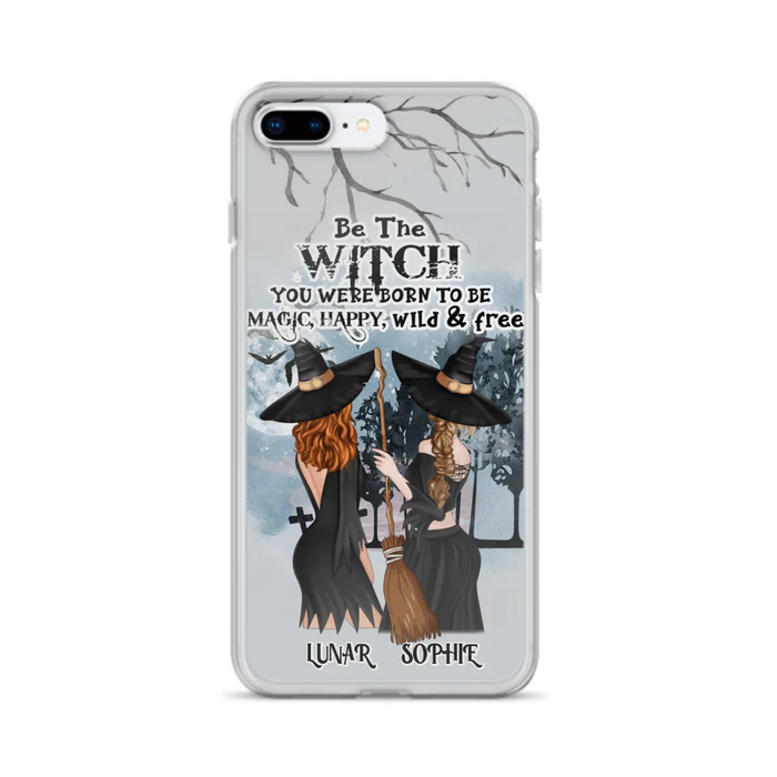 Custom Personalized Friends Witches Phone Case - Upto 4 Friends - Halloween Gift Idea For Friends/Sisters - Be The Witch You Were Born To Be Magic, Happy, Wild And Free - Case for iPhone/Samsung