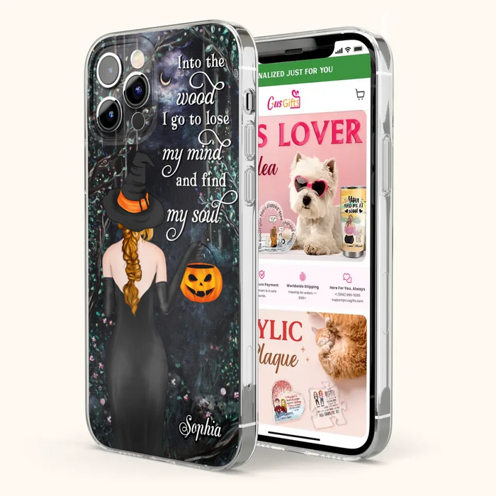 Custom Personalized Witch Phone Case - Halloween Gift Idea - Into The Wood I Go To Lose My Mind And Find My Soul - Case For iPhone And Samsung