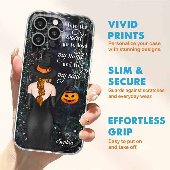 Custom Personalized Witch Phone Case - Halloween Gift Idea - Into The Wood I Go To Lose My Mind And Find My Soul - Case For iPhone And Samsung