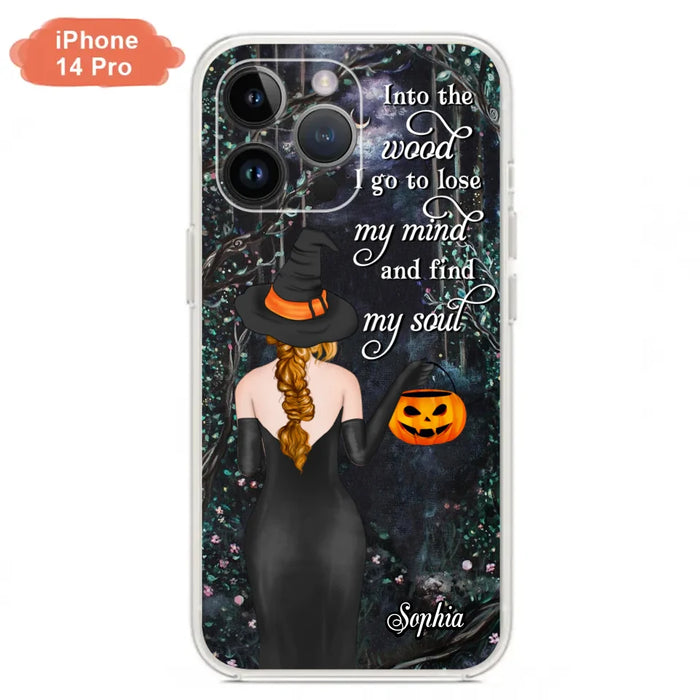 Custom Personalized Witch Phone Case - Halloween Gift Idea - Into The Wood I Go To Lose My Mind And Find My Soul - Case For iPhone And Samsung