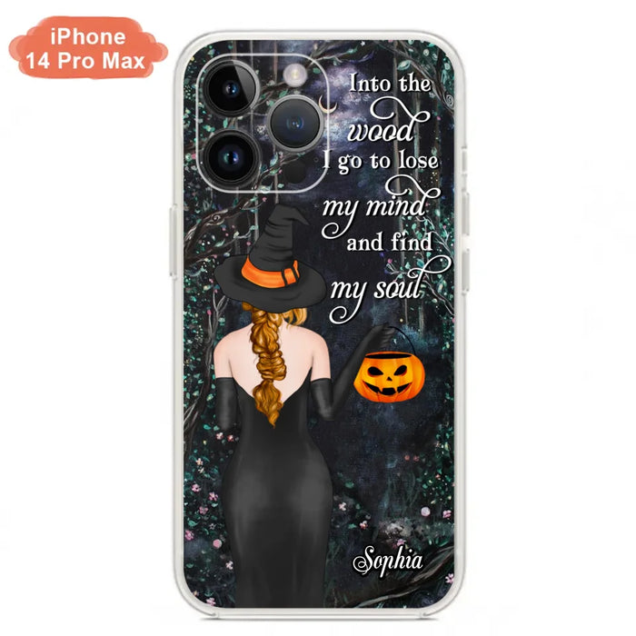 Custom Personalized Witch Phone Case - Halloween Gift Idea - Into The Wood I Go To Lose My Mind And Find My Soul - Case For iPhone And Samsung