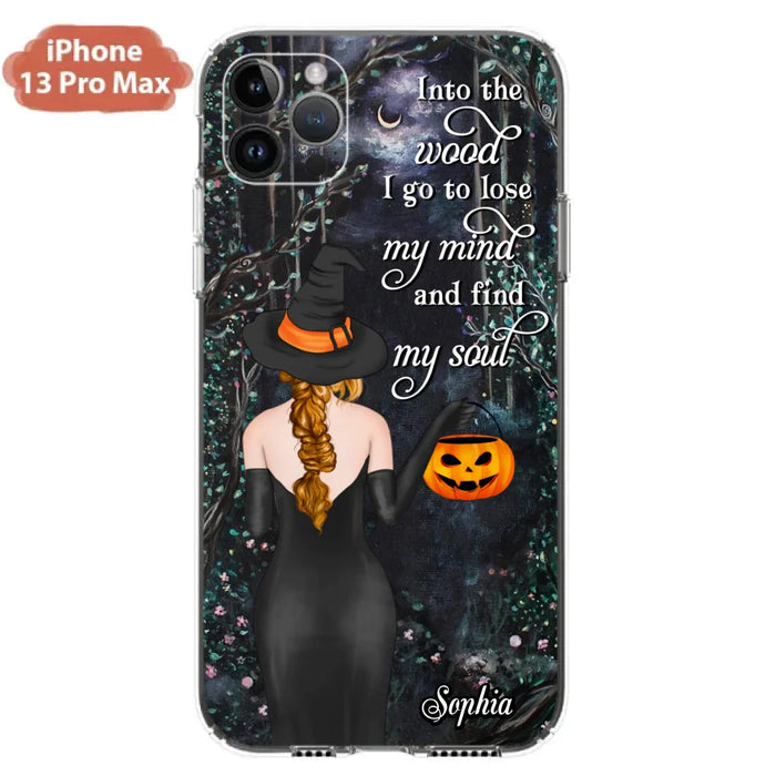 Custom Personalized Witch Phone Case - Halloween Gift Idea - Into The Wood I Go To Lose My Mind And Find My Soul - Case For iPhone And Samsung