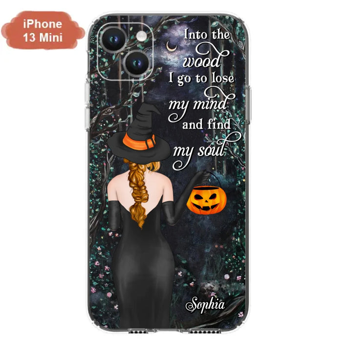 Custom Personalized Witch Phone Case - Halloween Gift Idea - Into The Wood I Go To Lose My Mind And Find My Soul - Case For iPhone And Samsung