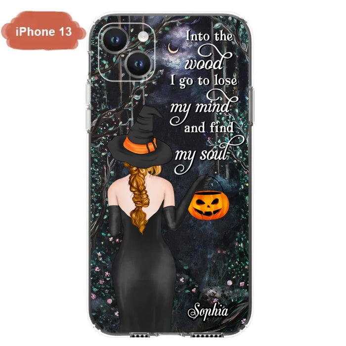 Custom Personalized Witch Phone Case - Halloween Gift Idea - Into The Wood I Go To Lose My Mind And Find My Soul - Case For iPhone And Samsung