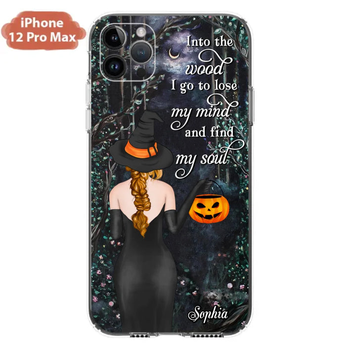 Custom Personalized Witch Phone Case - Halloween Gift Idea - Into The Wood I Go To Lose My Mind And Find My Soul - Case For iPhone And Samsung