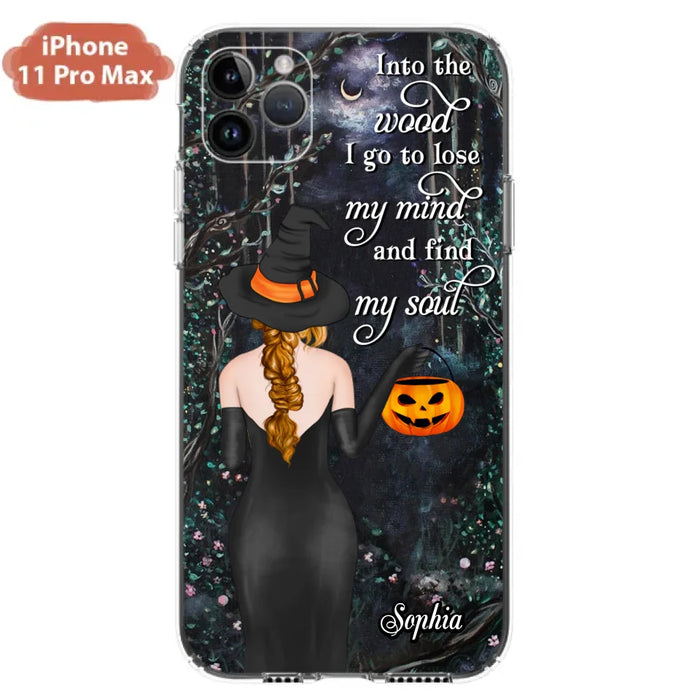 Custom Personalized Witch Phone Case - Halloween Gift Idea - Into The Wood I Go To Lose My Mind And Find My Soul - Case For iPhone And Samsung