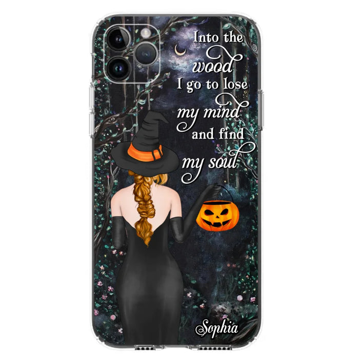 Custom Personalized Witch Phone Case - Halloween Gift Idea - Into The Wood I Go To Lose My Mind And Find My Soul - Case For iPhone And Samsung