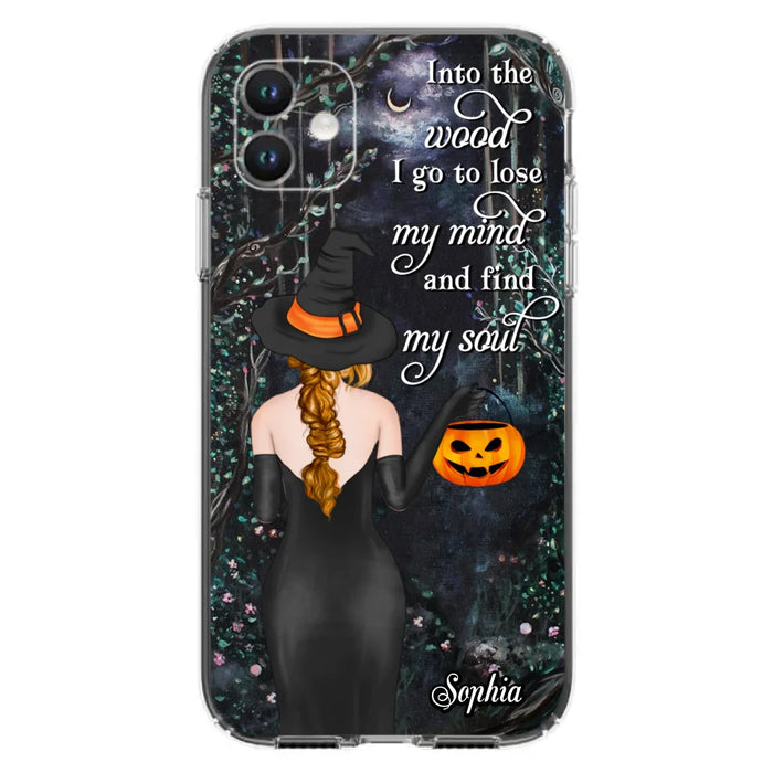 Custom Personalized Witch Phone Case - Halloween Gift Idea - Into The Wood I Go To Lose My Mind And Find My Soul - Case For iPhone And Samsung