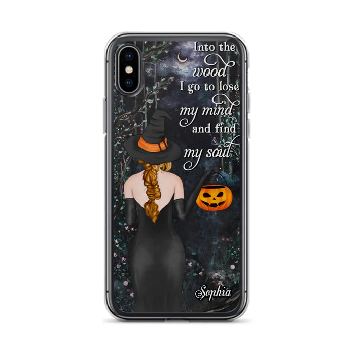 Custom Personalized Witch Phone Case - Halloween Gift Idea - Into The Wood I Go To Lose My Mind And Find My Soul - Case For iPhone And Samsung