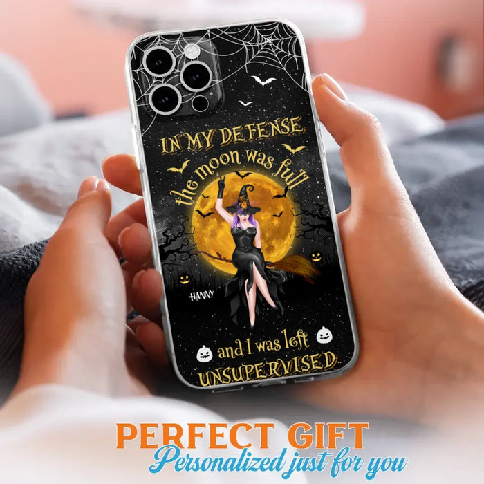 Custom Personalized Witch Moon Phone Case - Halloween Gift Idea - In My Defense The Moon Was Full And I Was Left Unsupervised - Case For iPhone And Samsung