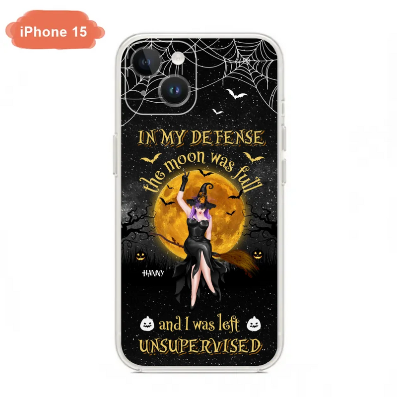 Custom Personalized Witch Moon Phone Case - Halloween Gift Idea - In My Defense The Moon Was Full And I Was Left Unsupervised - Case For iPhone And Samsung