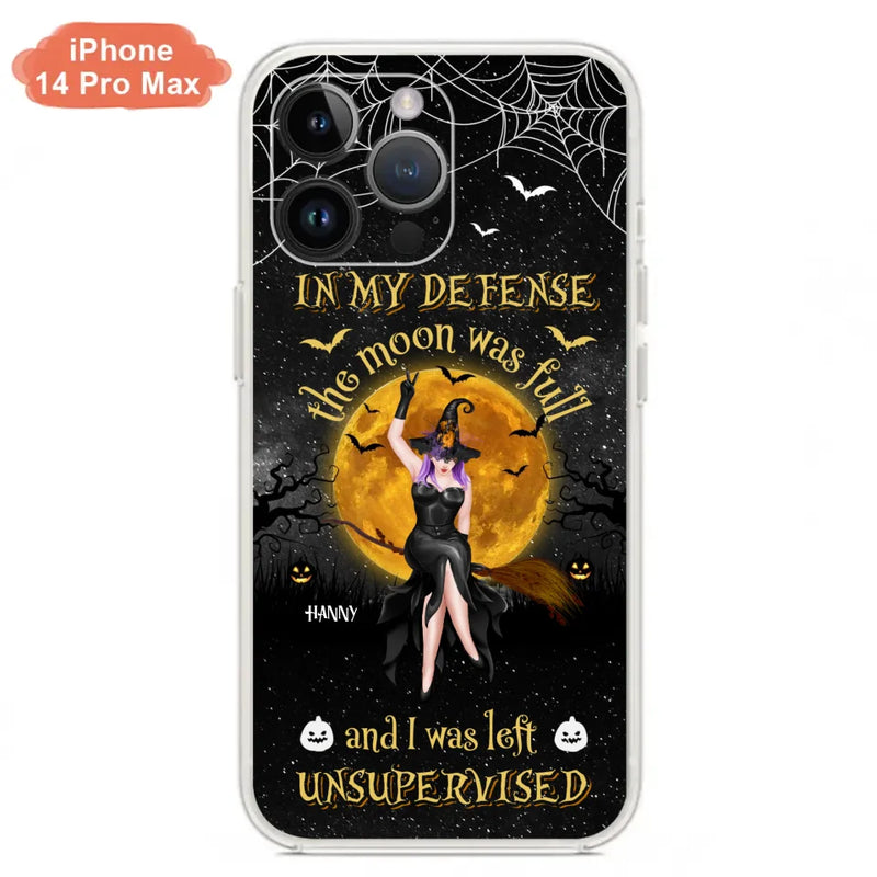 Custom Personalized Witch Moon Phone Case - Halloween Gift Idea - In My Defense The Moon Was Full And I Was Left Unsupervised - Case For iPhone And Samsung