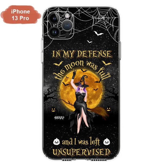 Custom Personalized Witch Moon Phone Case - Halloween Gift Idea - In My Defense The Moon Was Full And I Was Left Unsupervised - Case For iPhone And Samsung