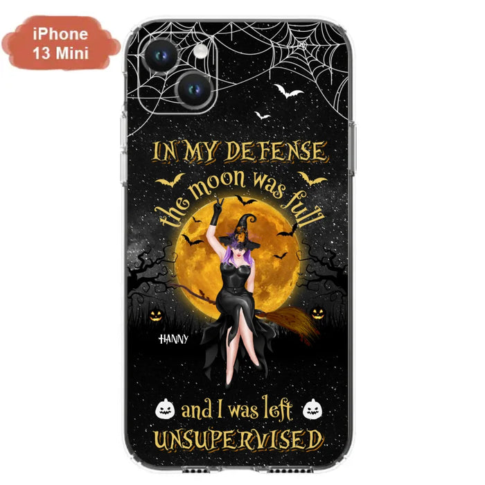 Custom Personalized Witch Moon Phone Case - Halloween Gift Idea - In My Defense The Moon Was Full And I Was Left Unsupervised - Case For iPhone And Samsung