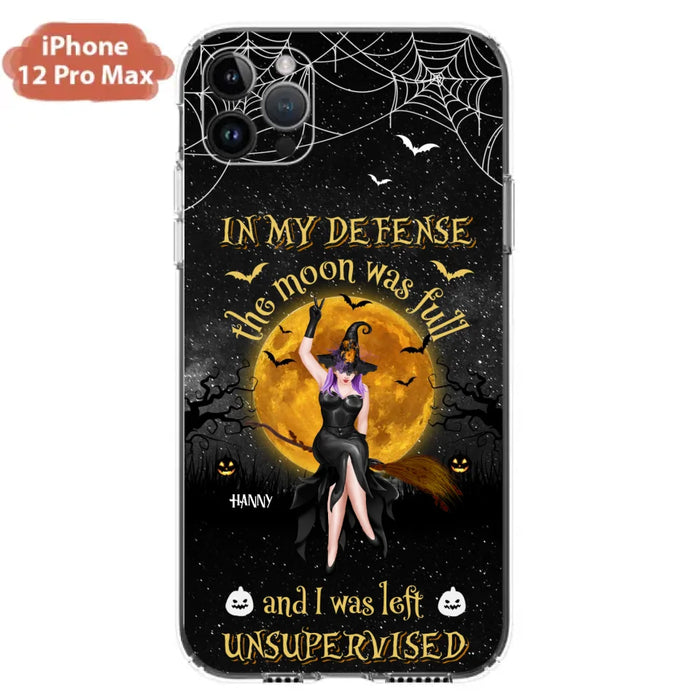 Custom Personalized Witch Moon Phone Case - Halloween Gift Idea - In My Defense The Moon Was Full And I Was Left Unsupervised - Case For iPhone And Samsung