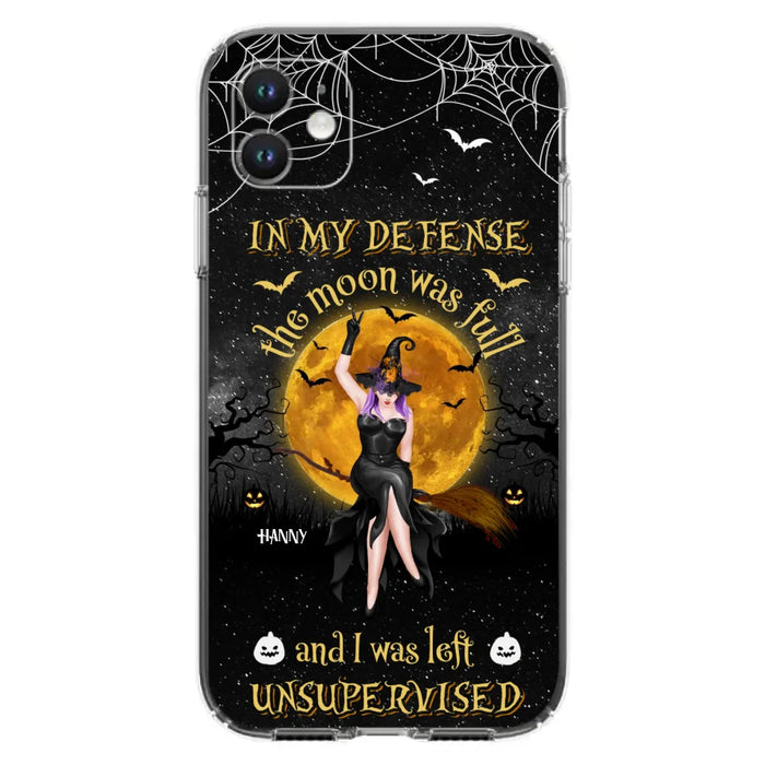 Custom Personalized Witch Moon Phone Case - Halloween Gift Idea - In My Defense The Moon Was Full And I Was Left Unsupervised - Case For iPhone And Samsung