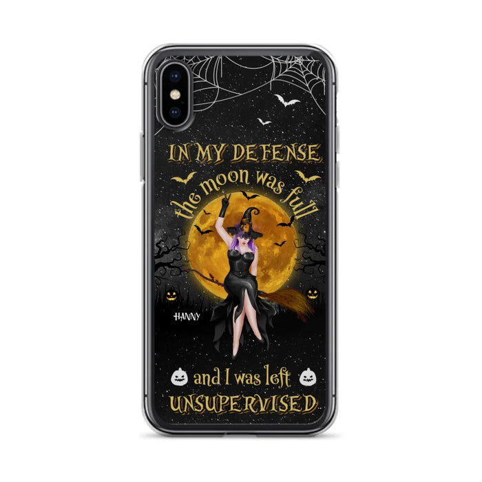 Custom Personalized Witch Moon Phone Case - Halloween Gift Idea - In My Defense The Moon Was Full And I Was Left Unsupervised - Case For iPhone And Samsung