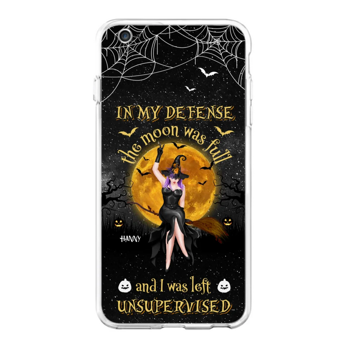 Custom Personalized Witch Moon Phone Case - Halloween Gift Idea - In My Defense The Moon Was Full And I Was Left Unsupervised - Case For iPhone And Samsung