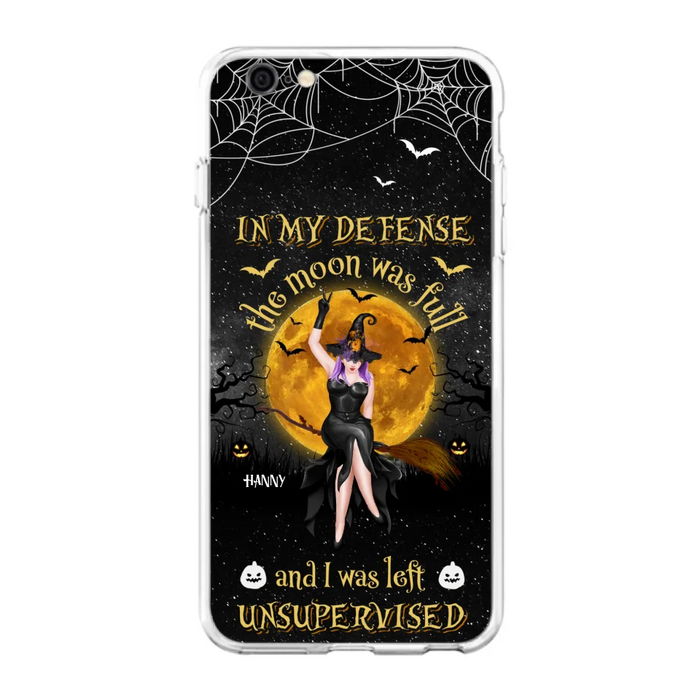 Custom Personalized Witch Moon Phone Case - Halloween Gift Idea - In My Defense The Moon Was Full And I Was Left Unsupervised - Case For iPhone And Samsung