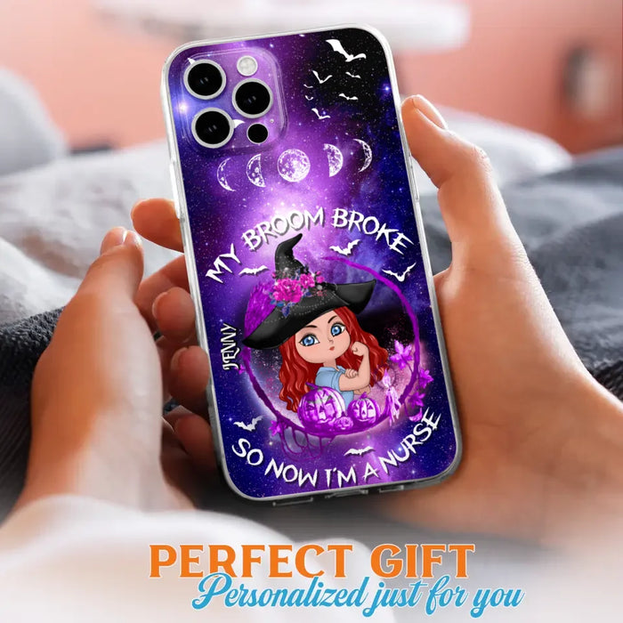 Custom Personalized Witch Nurse Phone Case - Halloween Gift Idea For Nurse - My Broom Broke So Now I'm A Nurse - Case for iPhone/Samsung