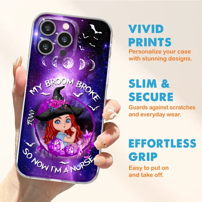 Custom Personalized Witch Nurse Phone Case - Halloween Gift Idea For Nurse - My Broom Broke So Now I'm A Nurse - Case for iPhone/Samsung